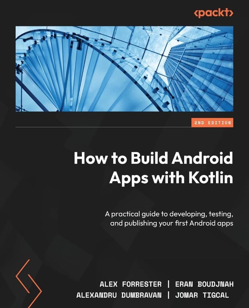 How to Build Android Apps with Kotlin A practical guide to developing, testing, and publishing your first Android apps 2nd ed. Forrester Boudjnah