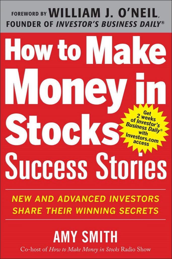 How to Make Money in Stocks Success Stories: New and Advanced Investors Share Their Winning Secrets Amy Smith