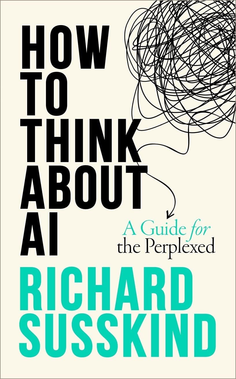 How To Think About AI: A Guide For The Perplexed Richard Susskind