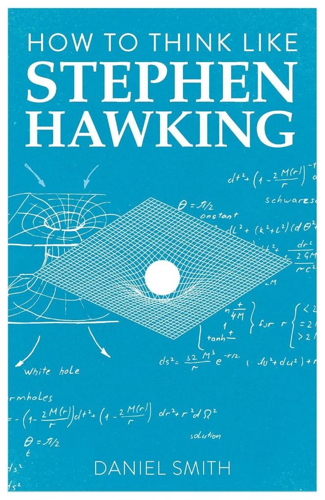 How to Think Like Stephen Hawking Daniel Smith