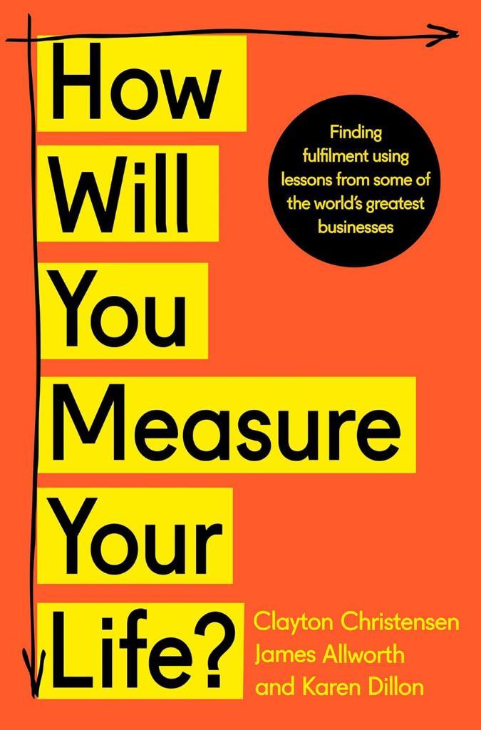 How Will You Measure Your Life? Clayton Christensen