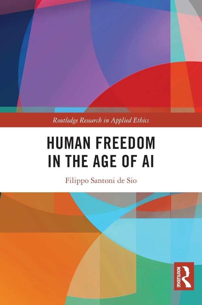Human Freedom in the Age of AI (Routledge Research in Applied Ethics) Filippo Santoni de Sio
