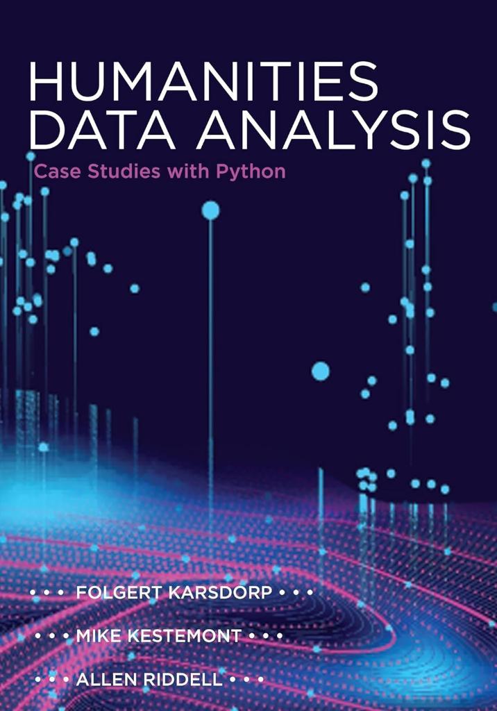Humanities Data Analysis: Case Studies with Python Karsdorp Folgert