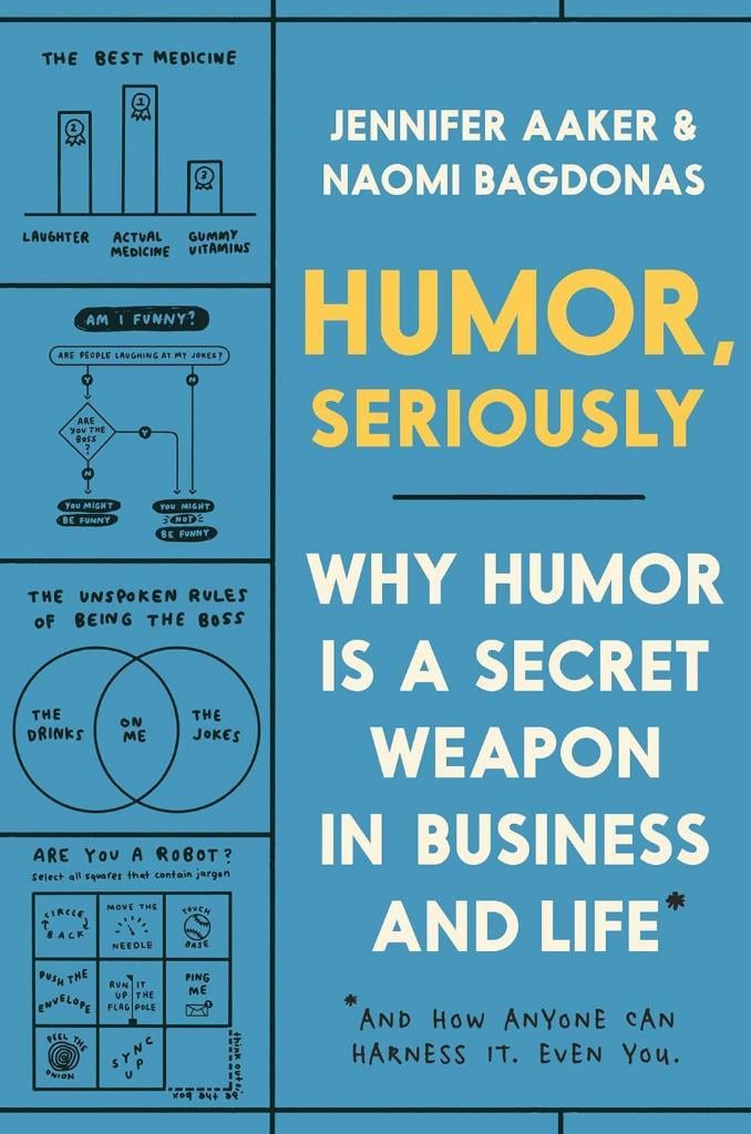 Humor, Seriously: Why Humor Is a Secret Weapon in Business and Life (And how anyone can harness it. Even you.) Aaker Bagdonas