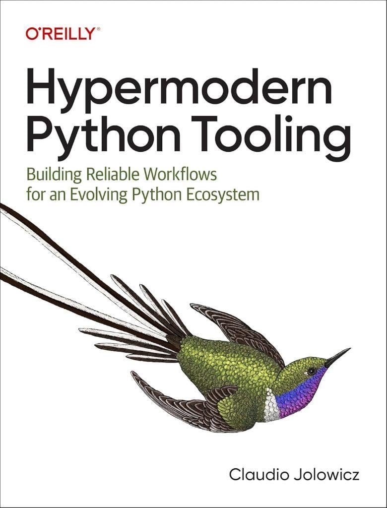 Hypermodern Python Tooling: Building Reliable Workflows for an Evolving Python Ecosystem Claudio Jolowicz
