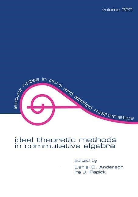 Ideal Theoretic Methods in Commutative Algebra Volume 220 - Daniel Anderson