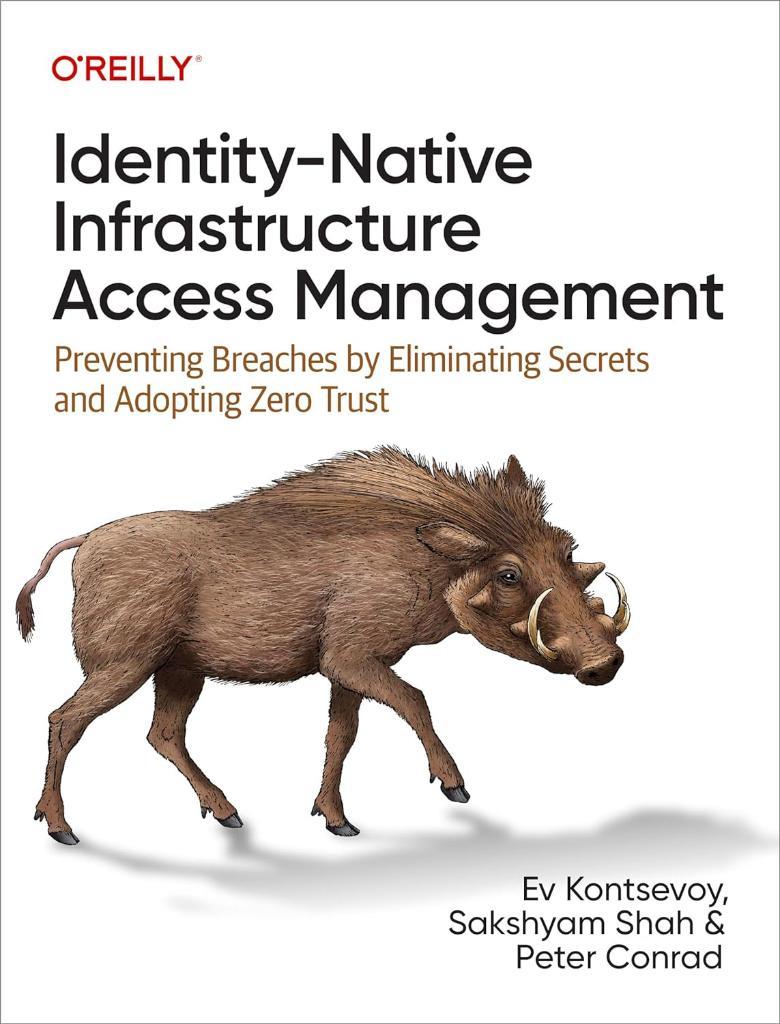 Identity-Native Infrastructure Access Management: Preventing Breaches by Eliminating Secrets and Adopting Zero Trust Kontsevoy Shah