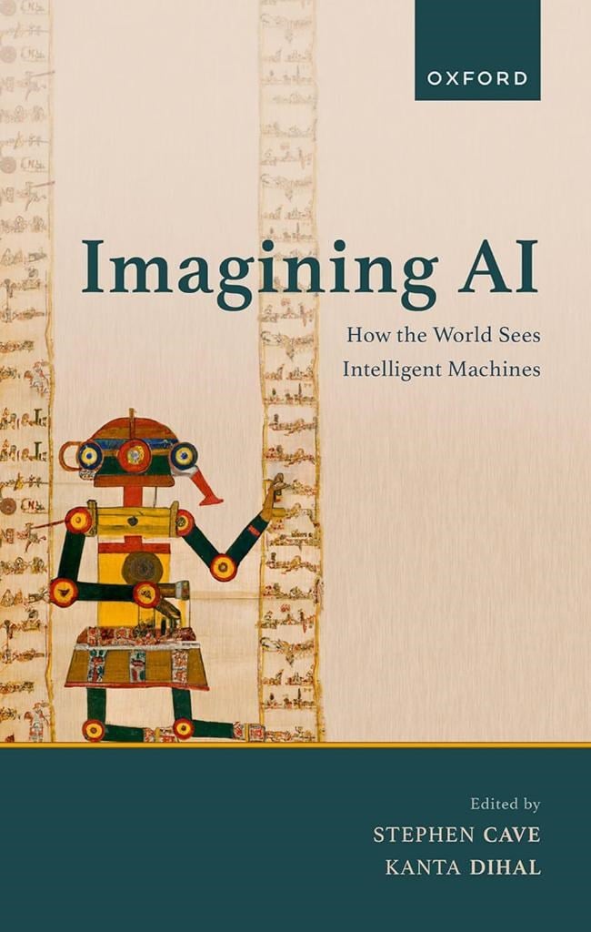 Imagining AI: How the World Sees Intelligent Machines Stephen Cave Kanta Dihal