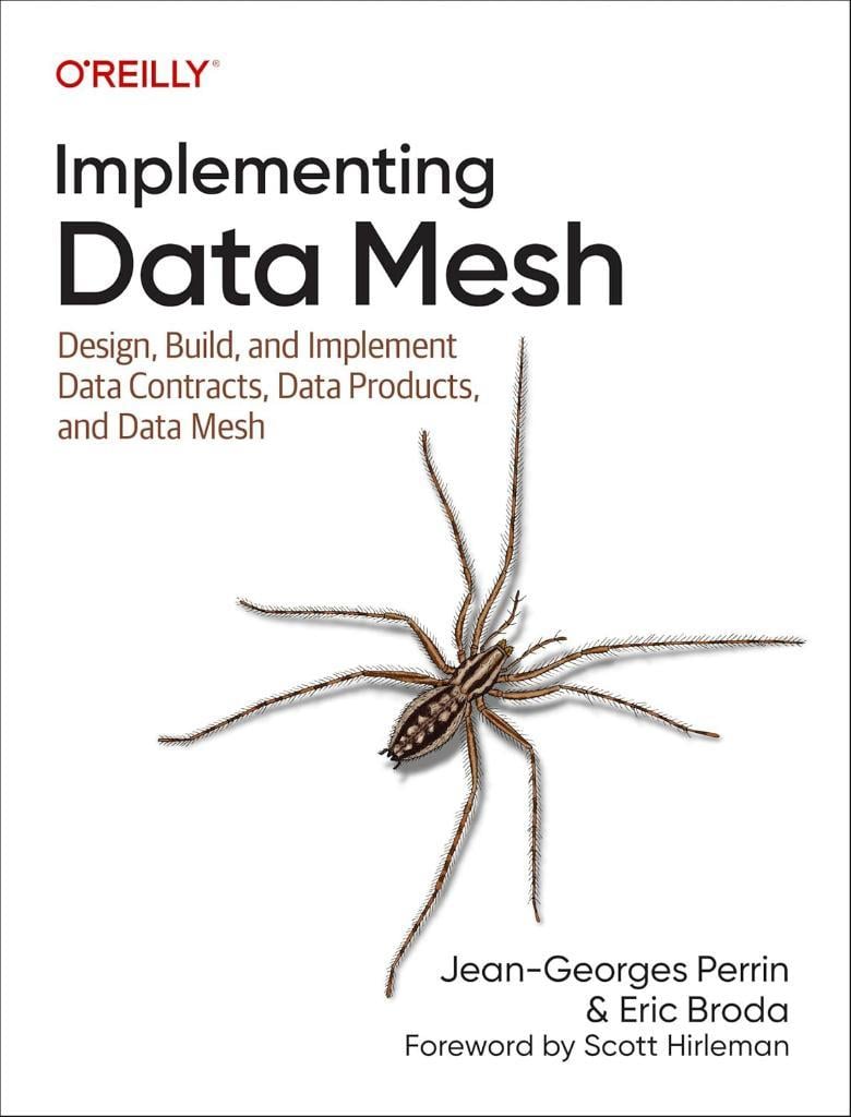 Implementing Data Mesh: Design, Build, and Implement Data Contracts, Data Products, and Data Mesh - Perrin, Broda