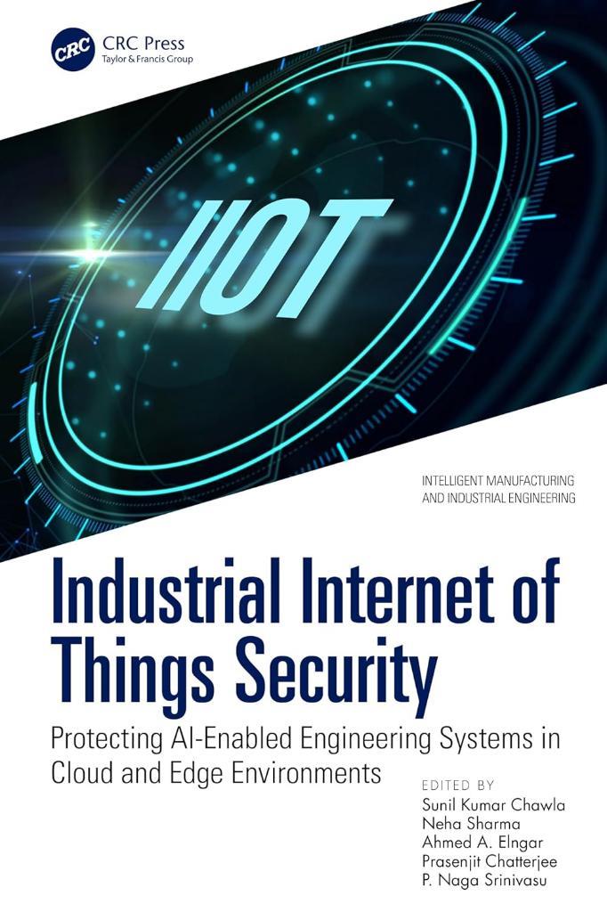 Industrial Internet of Things Security (Intelligent Manufacturing and Industrial Engineering) Chawla Sharma