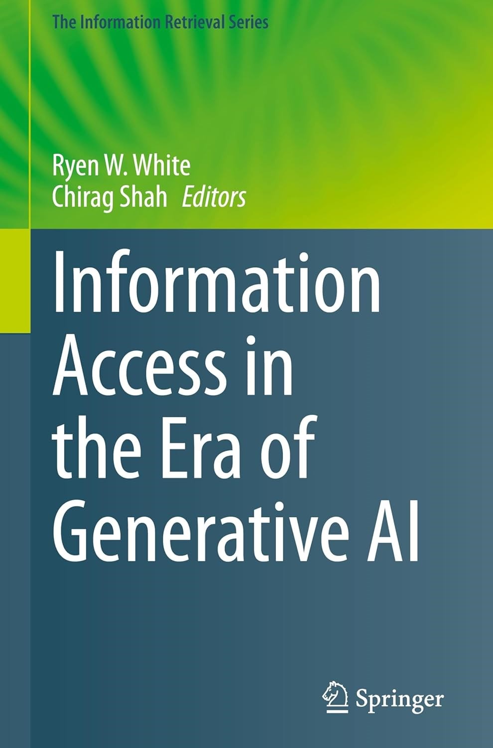 Information Access in the Era of Generative AI: 51 (The Information Retrieval Series) Chirag Shah Ryen W. White