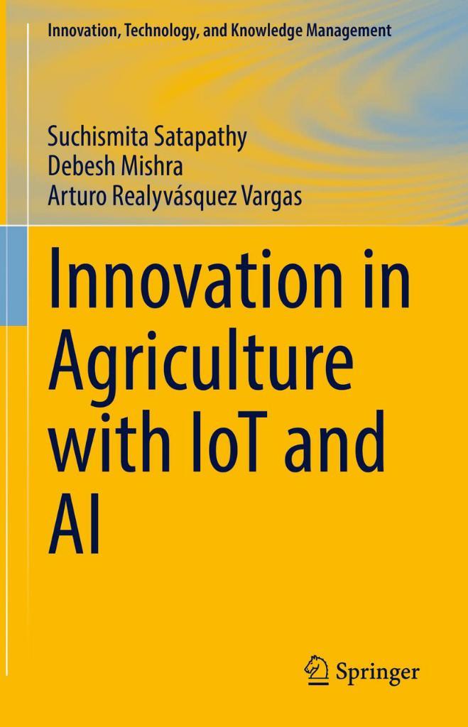 Innovation in Agriculture with IoT and AI (Innovation, Technology, and Knowledge Management) Satapathy Mishra