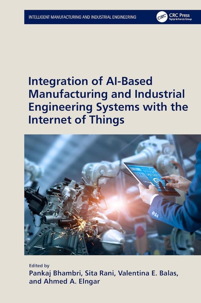 Integration of AI-Based Manufacturing and Industrial Engineering Systems with the Internet of Things (Intelligent Manufacturing and Industrial Engineering) Bhambri E. Balas