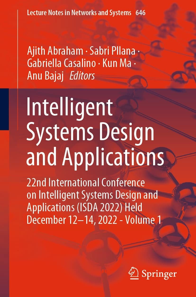 Intelligent Systems Design and Applications: 22nd International Conference on Intelligent Systems Design and Applications - Abraham, Pllana, Casalino, Ma, Bajaj