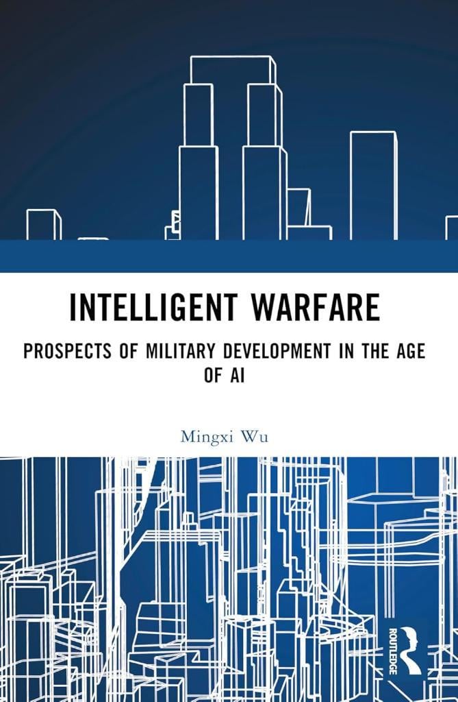 Intelligent Warfare: Prospects of Military Development in the Age of AI Mingxi Wu