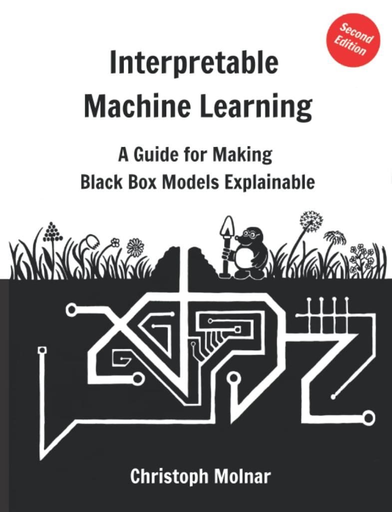 Interpretable Machine Learning: A Guide For Making Black Box Models Explainable (2nd Ed.) Christoph Molnar