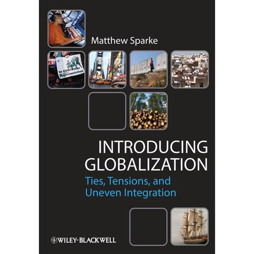 introducing globalization ties tensions and uneven integration (sparke)