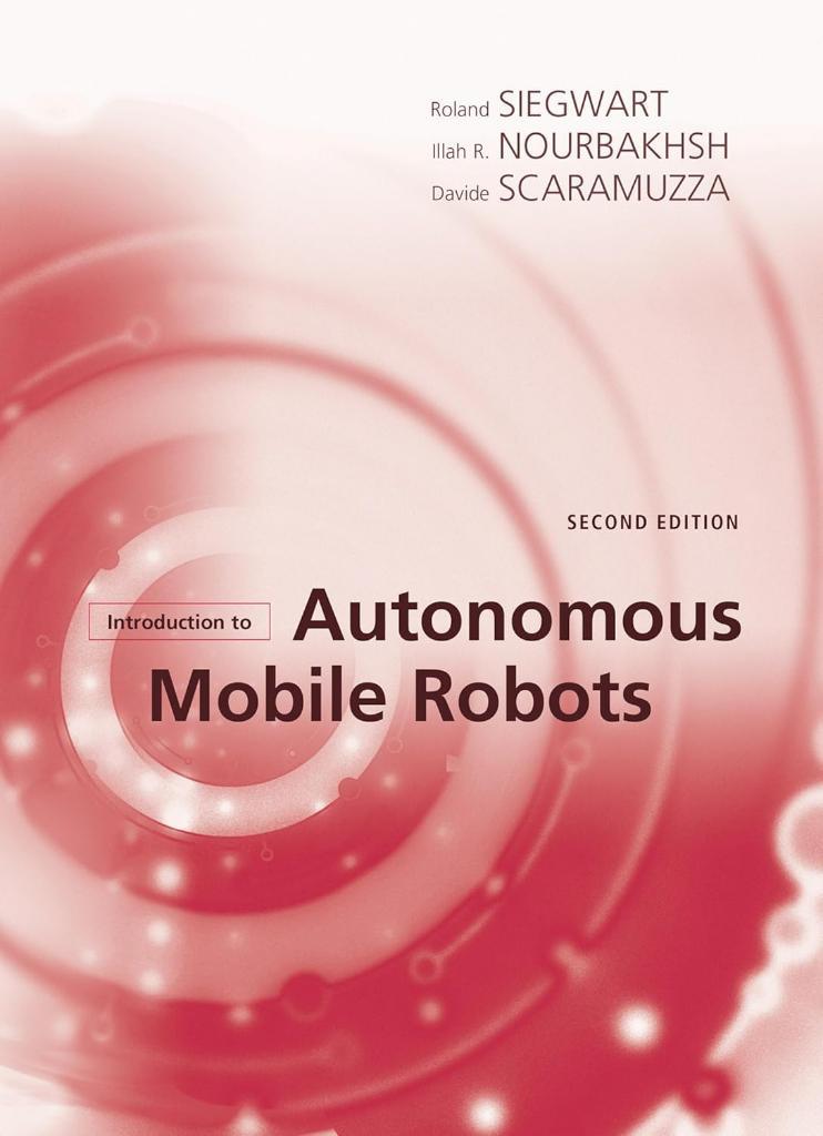 Introduction to Autonomous Mobile Robots 2nd Edition - Siegwart, Nourbakhsh, Scaramuzza