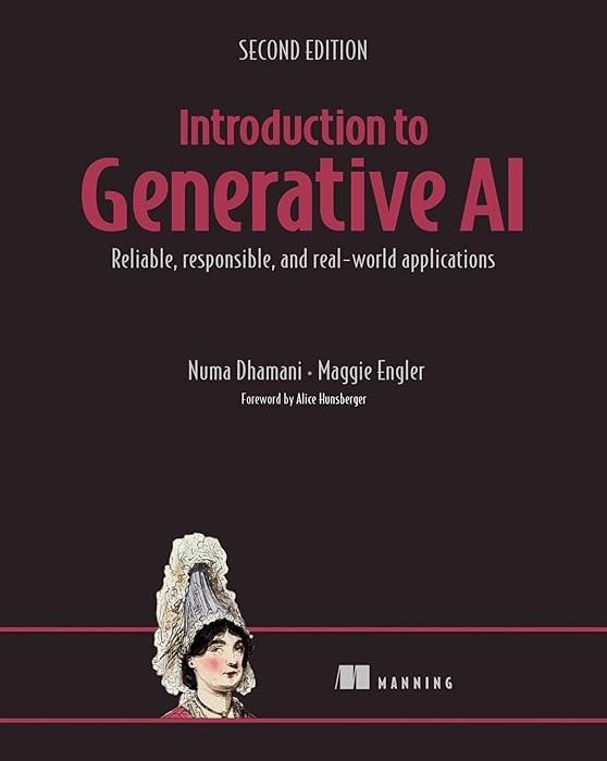 Introduction to Generative AI, Reliable, responsible, and real-world applications Second Edition Dhamani Engler
