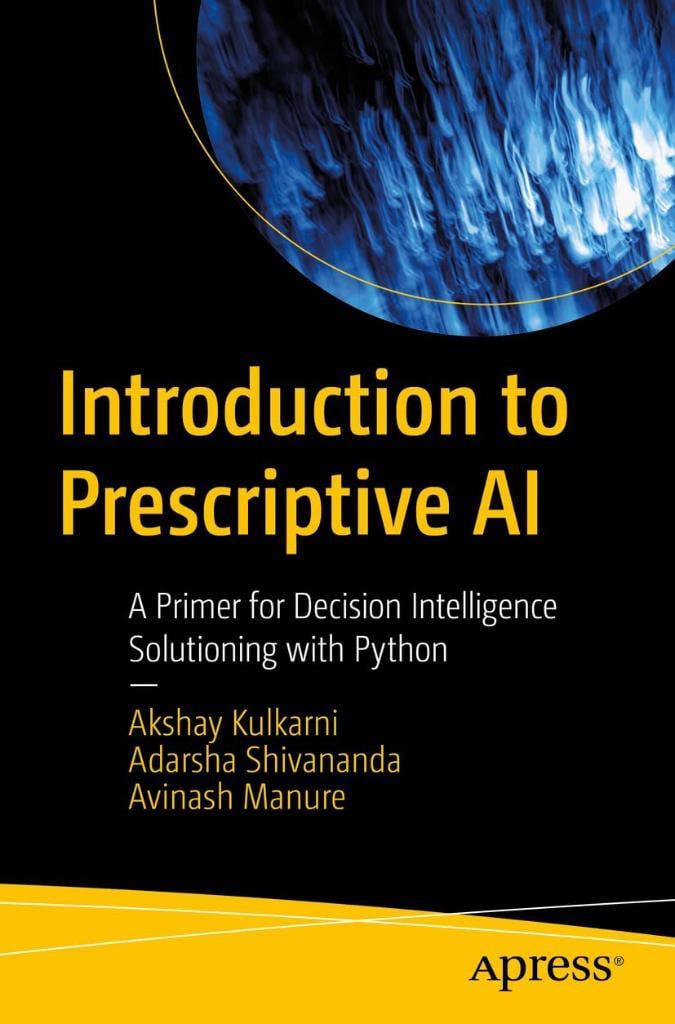 Introduction to Prescriptive AI: A Primer for Decision Intelligence Solutioning with Python Kulkarni Shivananda