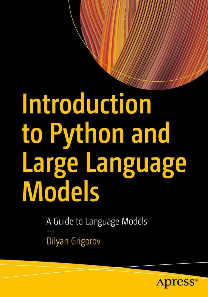 Introduction to Python and Large Language Models: A Guide to Language Models Dilyan Grigorov