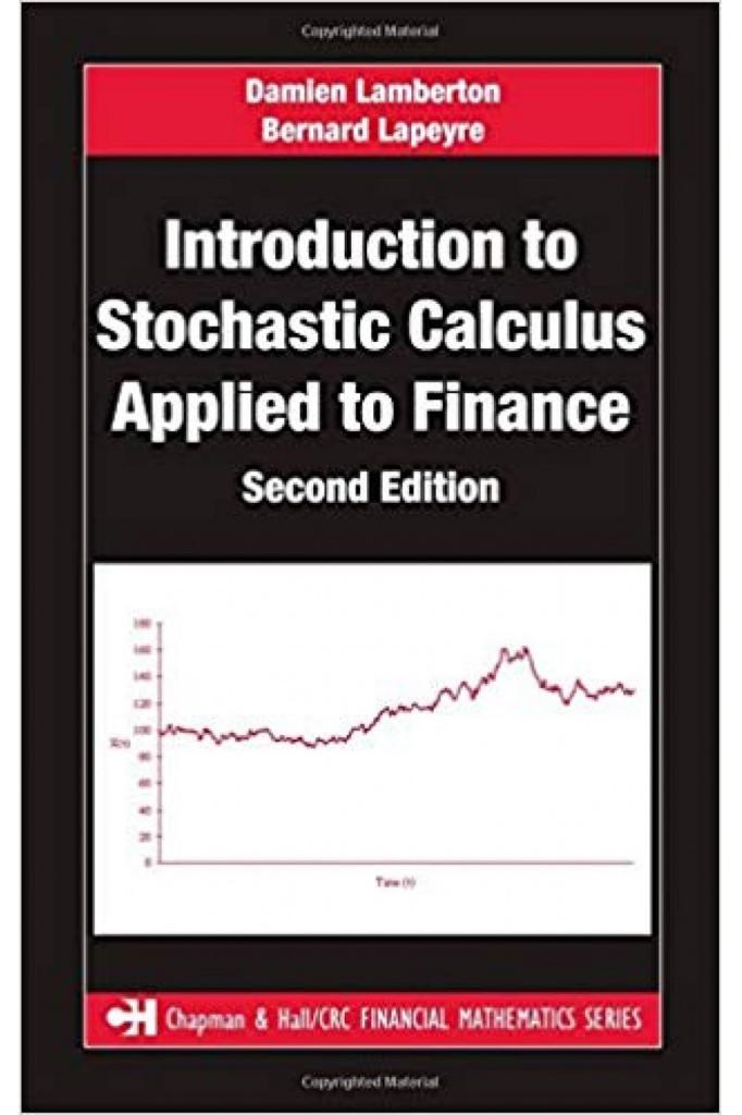 Introduction to Stochastic Calculus Applied to Finance (2nd Ed.) Damien Lamberton, Bernard Lapeyre