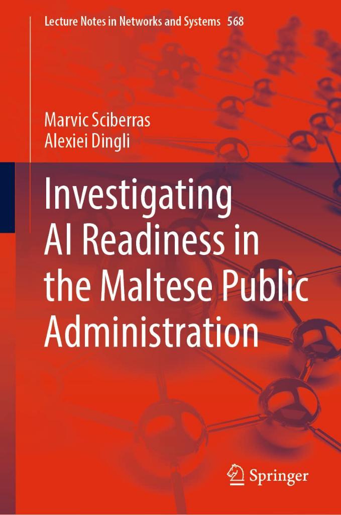 Investigating AI Readiness in the Maltese Public Administration (Lecture Notes in Networks and Systems, 568) Sciberras Dingli