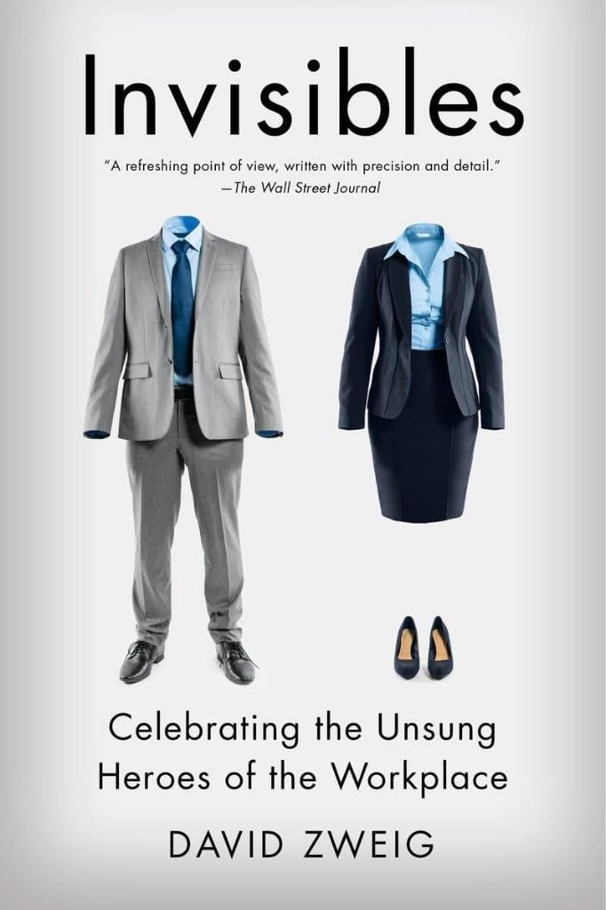 Invisibles: Celebrating the Unsung Heroes of the Workplace David Zweig