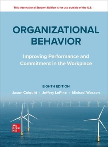 ISE Organizational Behavior: Improving Performance and Commitment in the Workplace 8th Edition - Jason A. Colquitt, Michael J. Wesson 