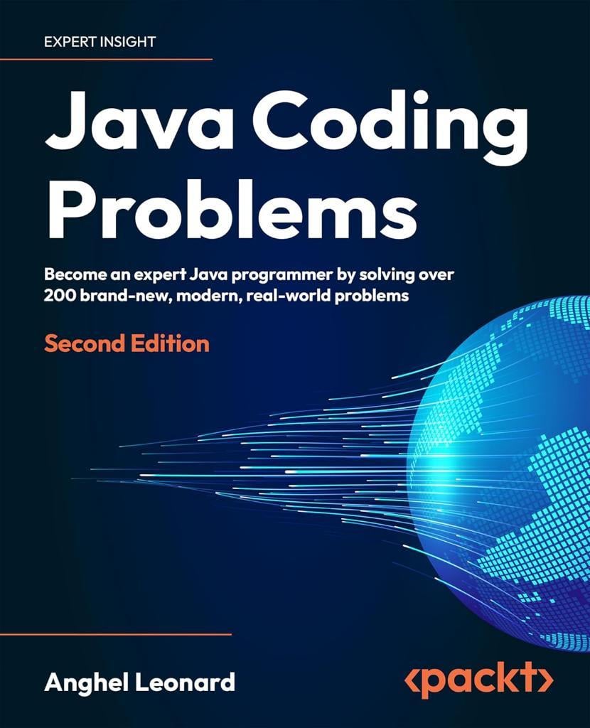 Java Coding Problems: Become an expert Java programmer by solving over 250 brand-new, modern, real-world problems 2nd Edition Anghel Leonard