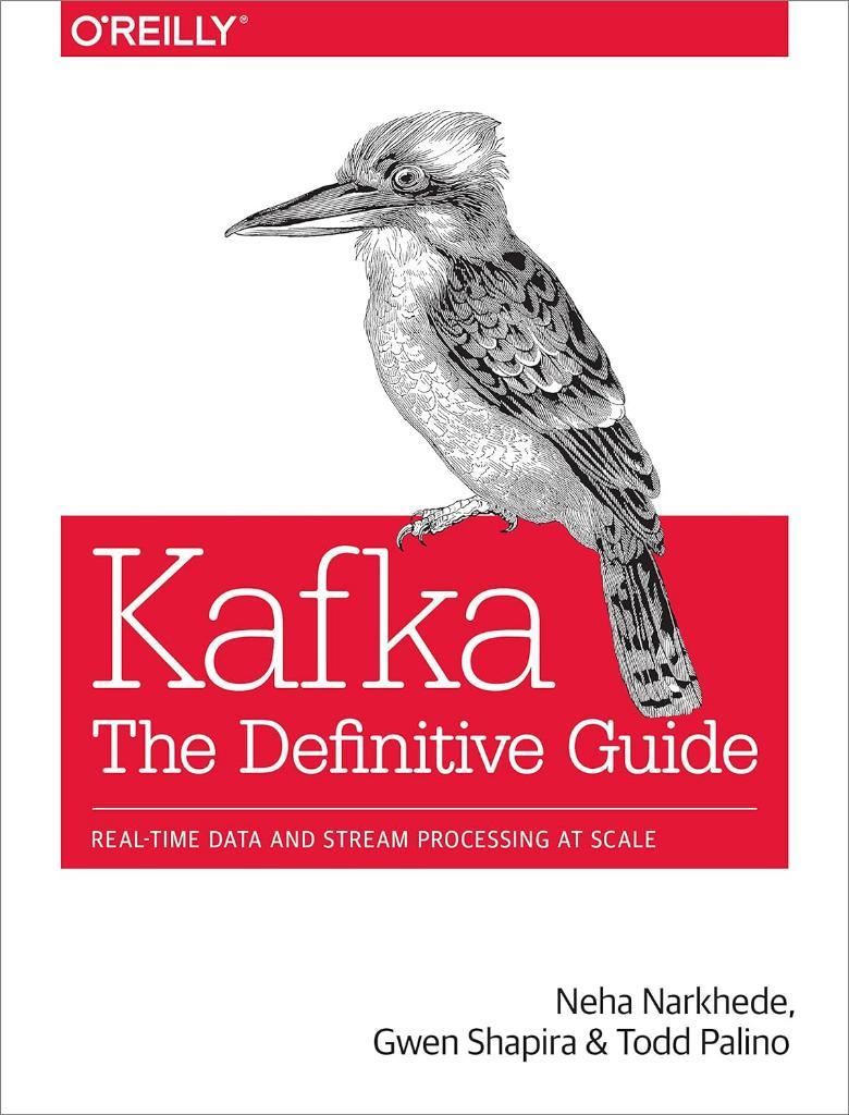 Kafka: The Definitive Guide: Real-Time Data and Stream Processing at Scale Narkhede Shapira