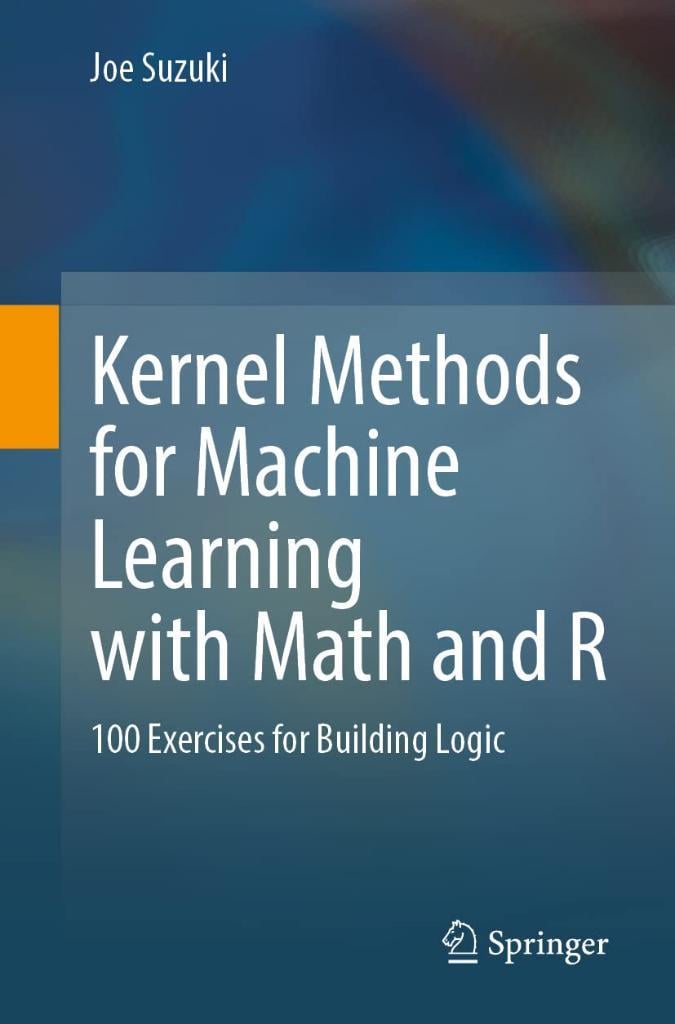 Kernel Methods for Machine Learning with Math and R: 100 Exercises for Building Logic Joe Suzuki