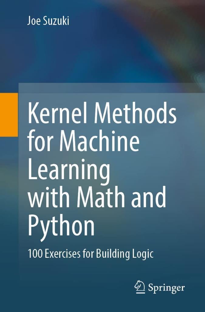 Kernel Methods for Machine Learning with Math and Python 100 Exercises for Building Logic Joe Suzuki