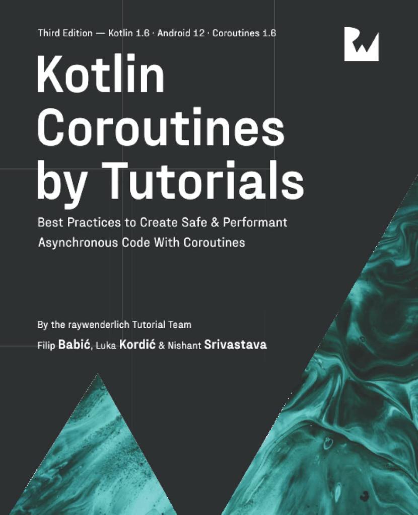 Kotlin Coroutines by Tutorials  Best Practices to Create Safe & Performant Asynchronous Code With Coroutines 3rd Edition Team Babić