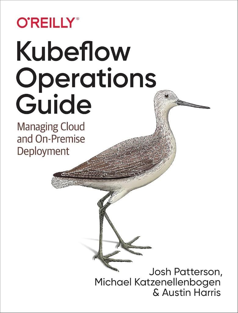 Kubeflow Operations Guide: Managing Cloud and On-Premise Deployment Patterson Katzenellenbogen