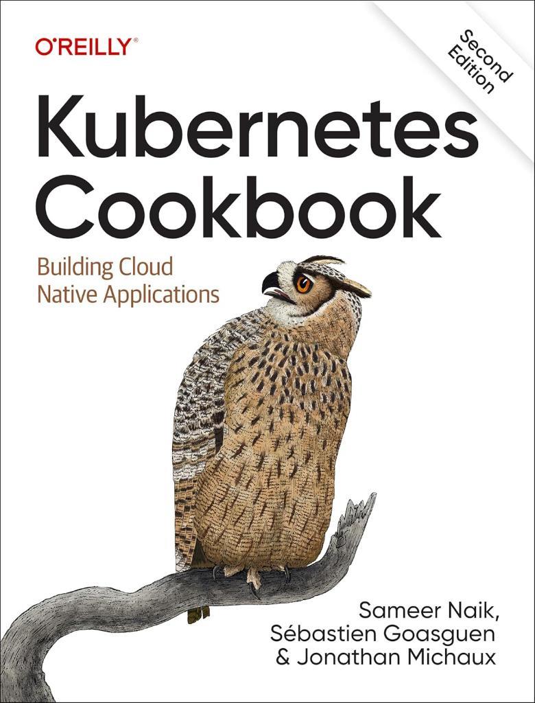 Kubernetes Cookbook: Building Cloud Native Applications 2nd Edition Naik Goasguen