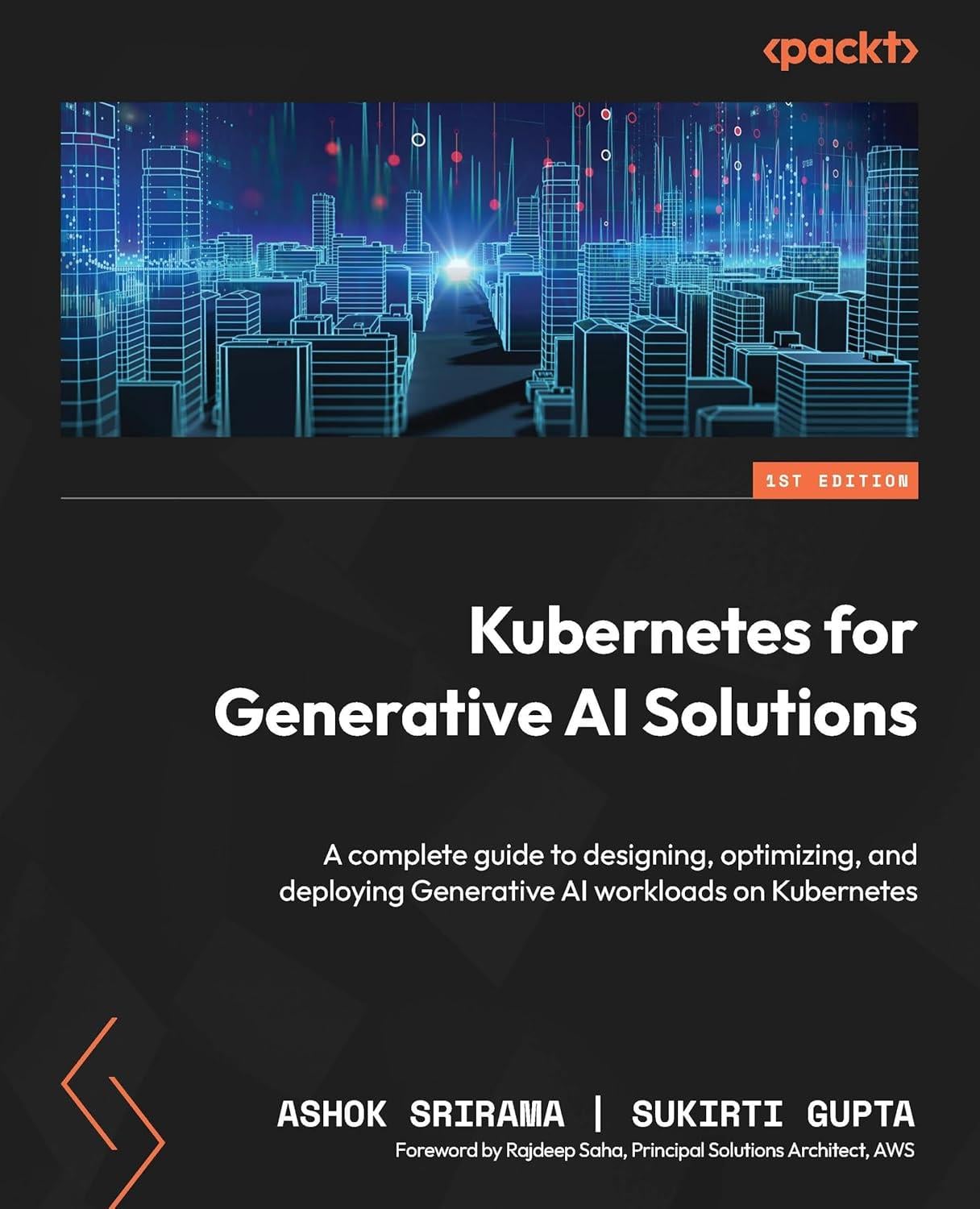 Kubernetes for Generative AI Solutions: A complete guide to designing, optimizing, and deploying Generative AI workloads on Kubernetes - Srirama, Gupta