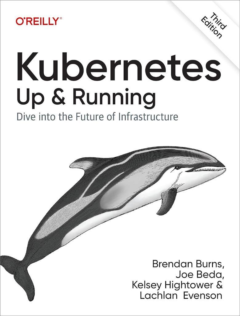 Kubernetes: Up and Running: Dive into the Future of Infrastructure 3rd Edition Burns Beda