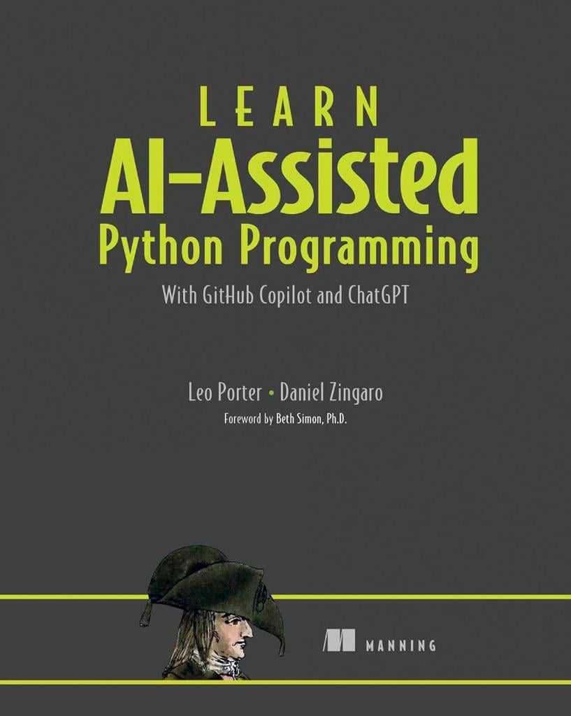 Learn AI-assisted Python Programming: With GitHub Copilot and ChatGPT Leo Porter Daniel Zingaro