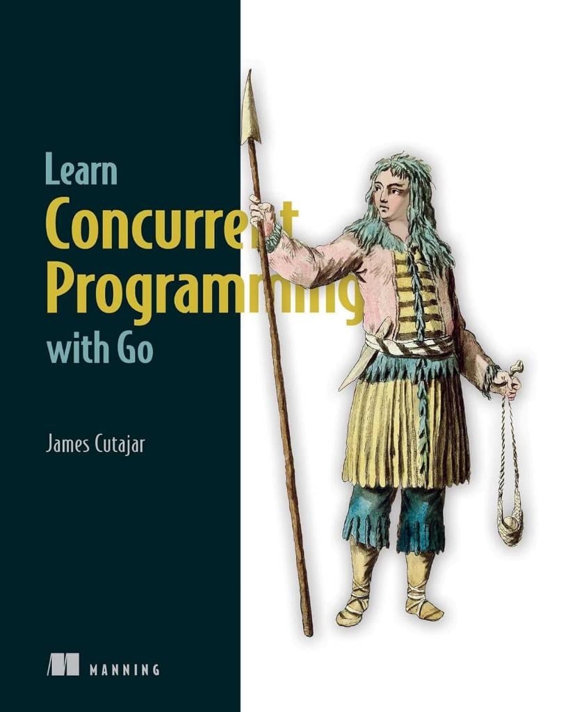 Learn Concurrent Programming with Go James Cutajar