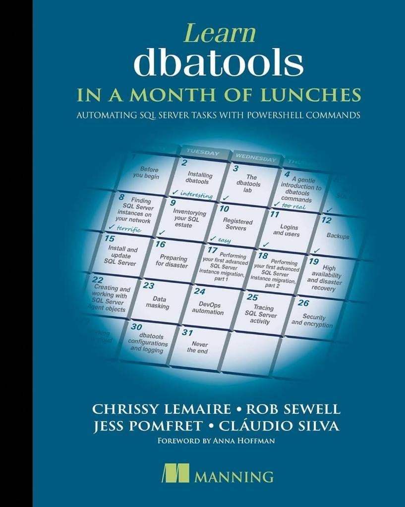 Learn dbatools in a Month of Lunches: Automating SQL server tasks with PowerShell commands Chrissy LeMaire
