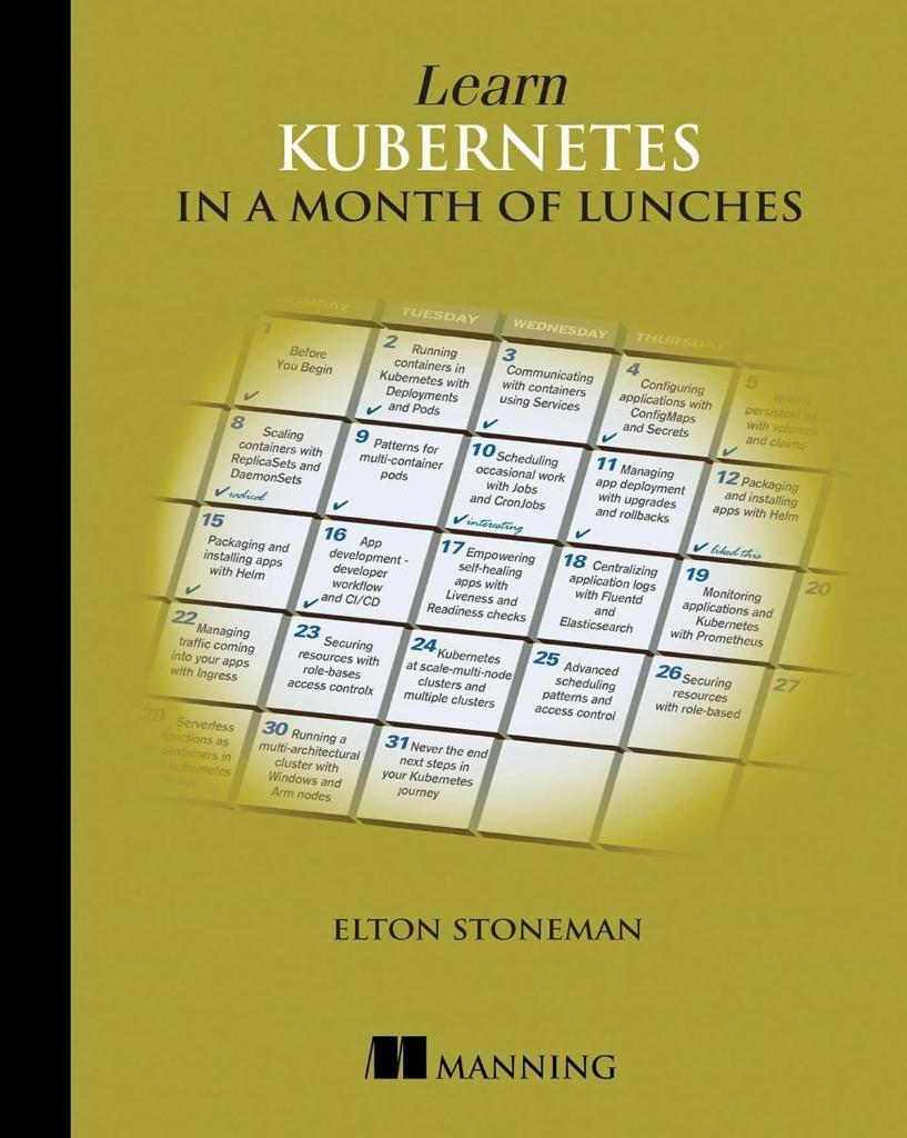 Learn Kubernetes in a Month of Lunches Elton Stoneman