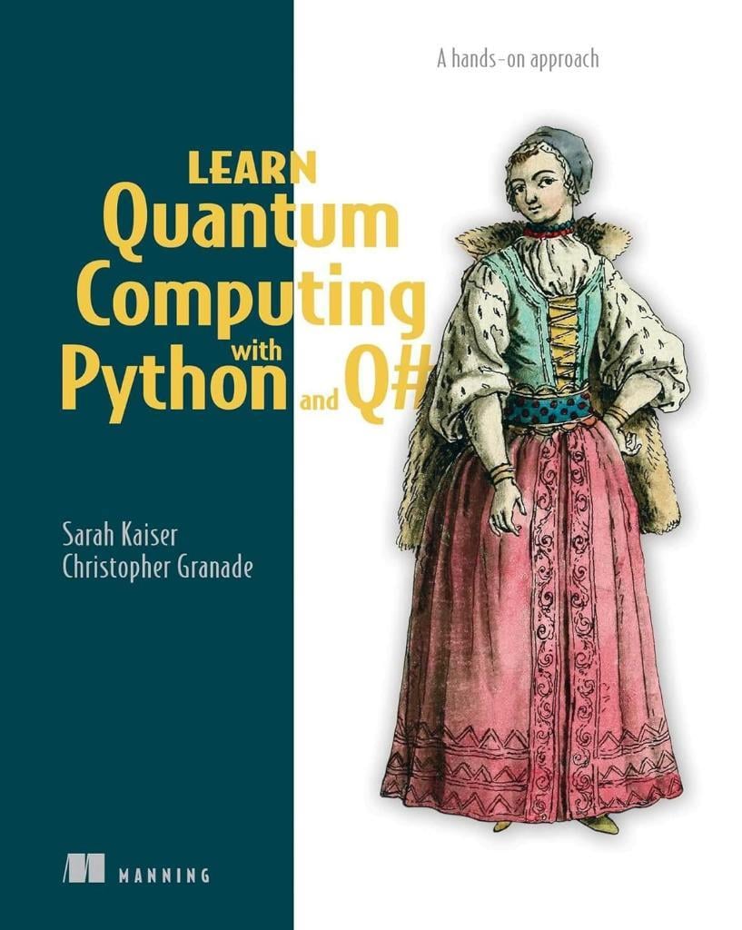 Learn Quantum Computing with Python and Q#: A hands-on approach Kaiser Granade