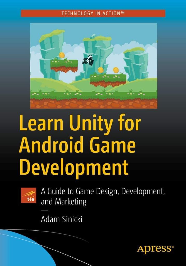Learn Unity for Android Game Development: A Guide to Game Design, Development, and Marketing Adam Sinicki