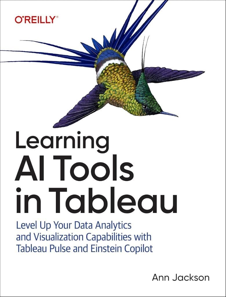 Learning AI Tools in Tableau: Level Up Your Data Analytics and Visualization Capabilities with Tableau Pulse and Tableau Agent Ann Jackson