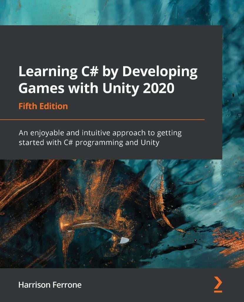 Learning C# by Developing Games with Unity 2020: An enjoyable and intuitive approach to getting started with C# programming and Unity 5th ed. Harrison Ferrone