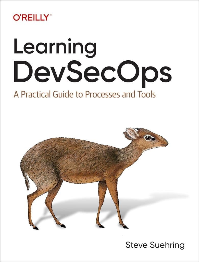 Learning DevSecOps: A Practical Guide to Processes and Tools Steve Suehring