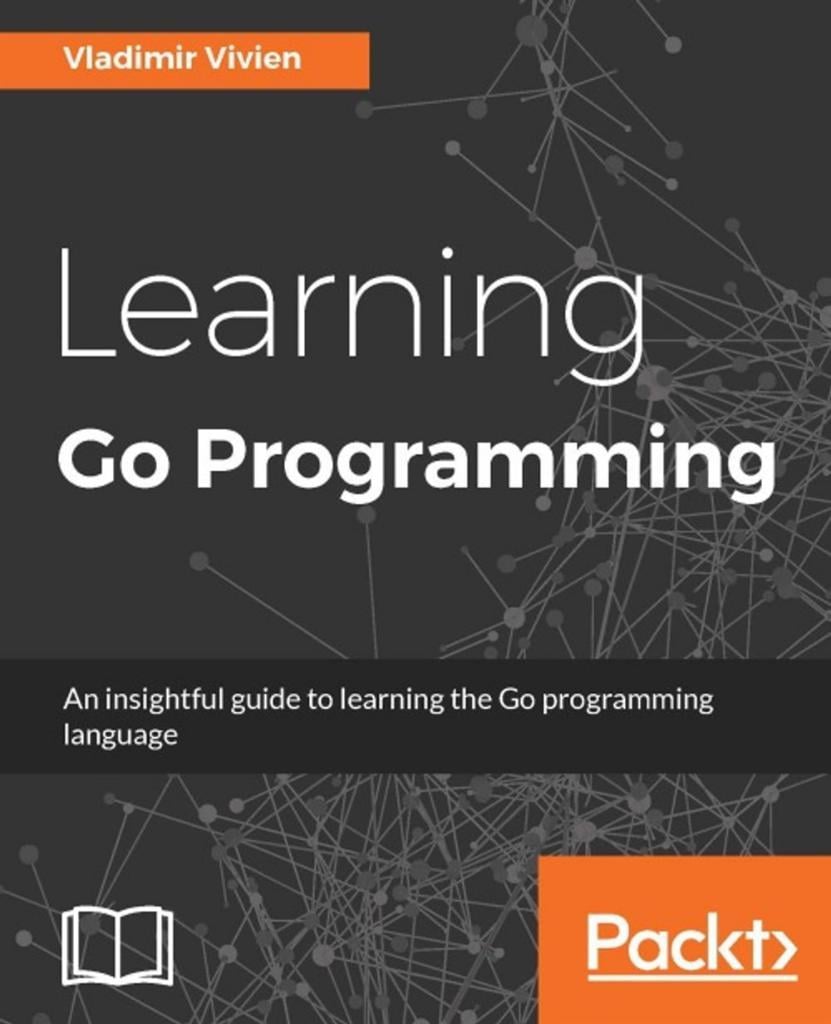 Learning Go Programming by Vladimir Vivien