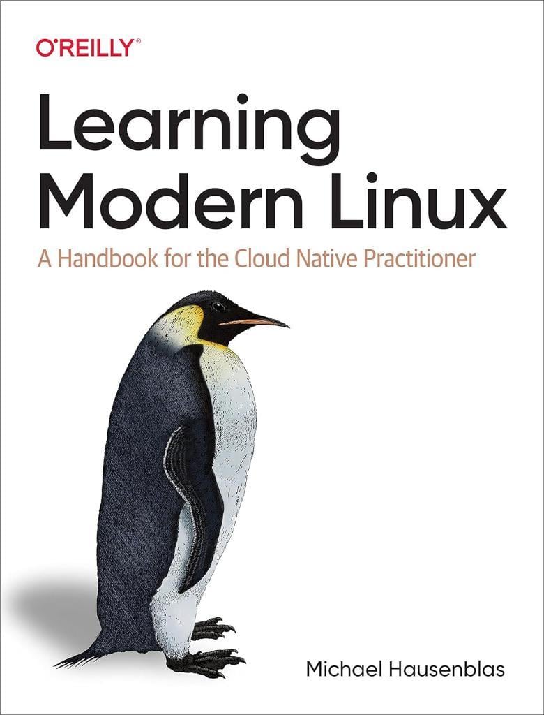 Learning Modern Linux: A Handbook for the Cloud Native Practitioner Michael Hausenblas
