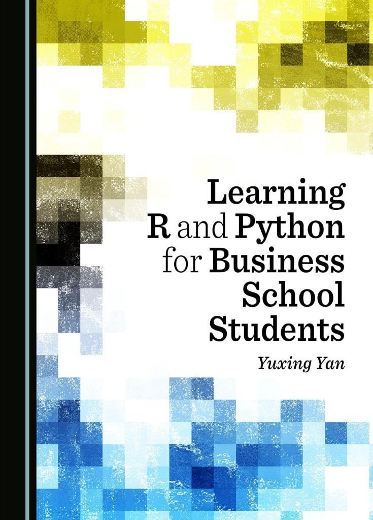 Learning R and Python for Business School Students Yuxing Yan